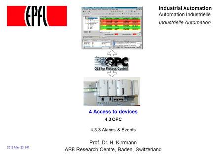 Prof. Dr. H. Kirrmann ABB Research Centre, Baden, Switzerland Industrial Automation Automation Industrielle Industrielle Automation 4.3 OPC 4.3.3 Alarms.
