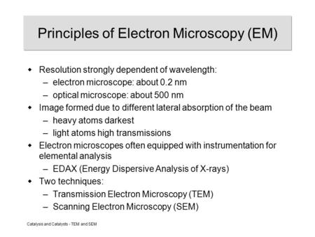 Catalysis and Catalysts - TEM and SEM Principles of Electron Microscopy (EM)  Resolution strongly dependent of wavelength: –electron microscope: about.