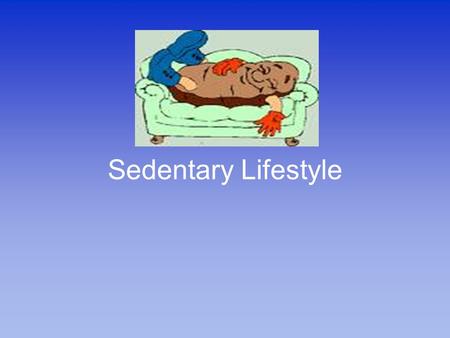 Sedentary Lifestyle. What is a sedentary lifestyle? Sedentary lifestyle is a type of lifestyle most commonly found in modern (particularly Western) cultures.