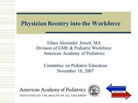 Physician Reentry into the Workforce Ethan Alexander Jewett, MA Division of GME & Pediatric Workforce American Academy of Pediatrics Committee on Pediatric.