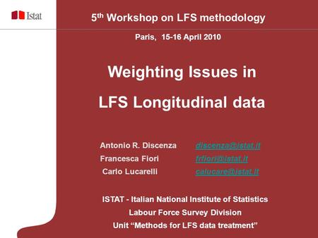 ISTAT - Italian National Institute of Statistics Labour Force Survey Division Unit “Methods for LFS data treatment” 5 th Workshop on LFS methodology Paris,