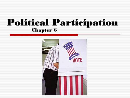 Political Participation Chapter 6. Reason for Nonvoting  Based on registered voters with eligible adult population, America has a low turnout compare.