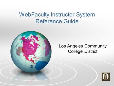 WebFaculty Instructor System Reference Guide Los Angeles Community College District.