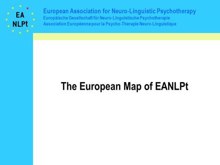 European Association for Neuro-Linguistic Psychotherapy Europäische Gesellschaft für Neuro-Linguistische Psychotherapie Association Européenne pour la.