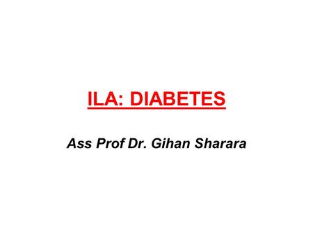 ILA: DIABETES Ass Prof Dr. Gihan Sharara. Questions (Based on basic biochemistry) What is hyperglycemia? Why was there hyperglycemia in this patient?