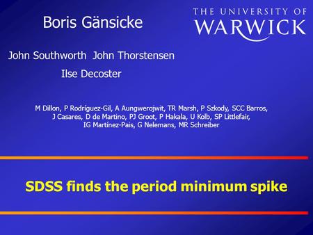 SDSS finds the period minimum spike Boris Gänsicke John Southworth John Thorstensen M Dillon, P Rodríguez-Gil, A Aungwerojwit, TR Marsh, P Szkody, SCC.