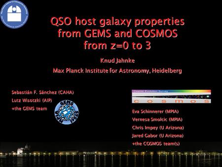 QSO host galaxy properties from GEMS and COSMOS from z=0 to 3 Knud Jahnke Max Planck Institute for Astronomy, Heidelberg Sebastián F. Sánchez (CAHA) Lutz.