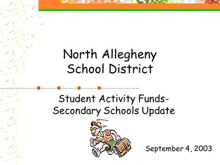 North Allegheny School District Student Activity Funds- Secondary Schools Update September 4, 2003.