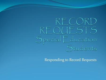 Responding to Record Requests. TYPE OF REQUEST Public Information Act (PIA) Request otherwise known as an Open Records Request Inactive Student Record.