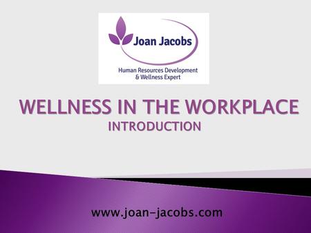 Www.joan-jacobs.com WELLNESS IN THE WORKPLACE INTRODUCTION.