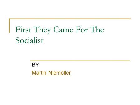 First They Came For The Socialist BY Martin Niemöller.