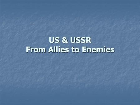 US & USSR From Allies to Enemies. From “Iron Curtain” Speech to Truman Doctrine Winston Churchill & Fulton Speech March 1946 March 1946 Fulton, Missouri.