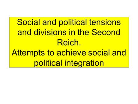 Social and political tensions and divisions in the Second Reich