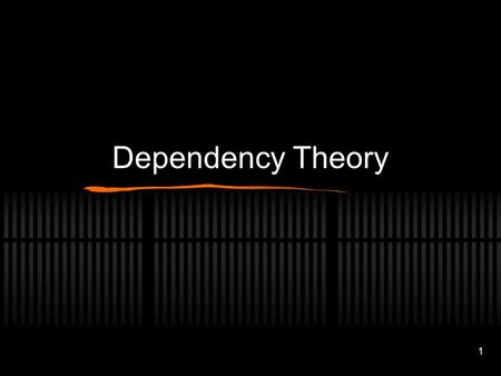 1 Dependency Theory. 2 Dependence - a situation in which the economy of certain countries is conditioned by the development and expansion of another economy.