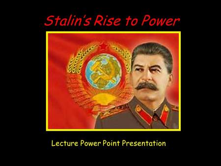 Stalin’s Rise to Power Lecture Power Point Presentation.