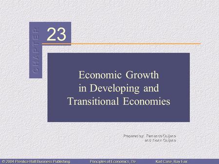 23 Prepared by: Fernando Quijano and Yvonn Quijano © 2004 Prentice Hall Business PublishingPrinciples of Economics, 7/eKarl Case, Ray Fair Economic Growth.