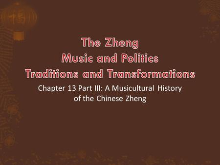 Chapter 13 Part III: A Musicultural History of the Chinese Zheng.