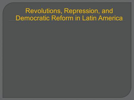 Revolutions, Repression, and Democratic Reform in Latin America