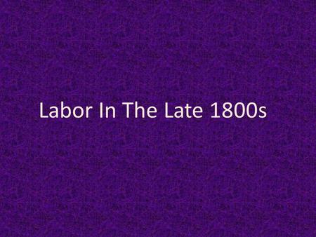 Labor In The Late 1800s Labor Force Distribution 1870-1900.
