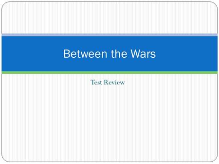 Between the Wars Test Review.
