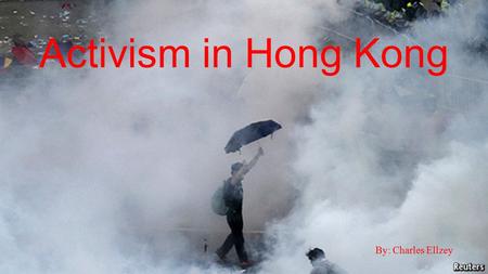 Activism in Hong Kong By: Charles Ellzey. “One Country, Two Systems” Constitutional principle created by Deng Xiaoping (Paramount Leader of People’s Republic.