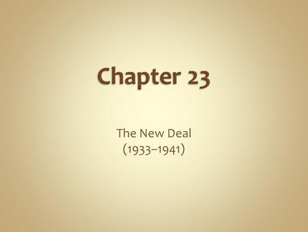 Chapter 23 The New Deal (1933–1941).