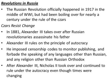 Revolutions in Russia The Russian Revolution officially happened in 1917 in the middle of WWI, but had been boiling over for nearly a century under the.