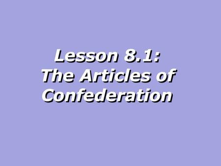 Lesson 8.1: The Articles of Confederation