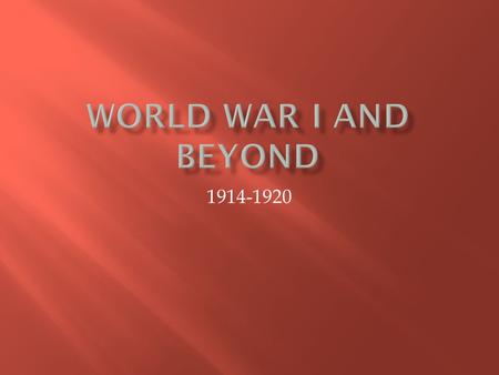 World War I and Beyond 1914-1920.