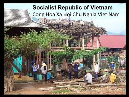 Socialist Republic of Vietnam Cong Hoa Xa Hoi Chu Nghia Viet Nam.