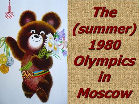 The ( summer) 1980 Olympics in Moscow.  The Summer Olympic games were held in Moscow from 19 July to 3 August 1980.  These were the first Olimpic Games.