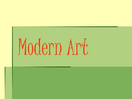 Modern Art. What is “Modern Art?”   Usually refers to artwork produced between 1870-1970   Modern artists rejected previous art traditions and began.