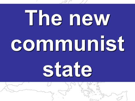The new communist state