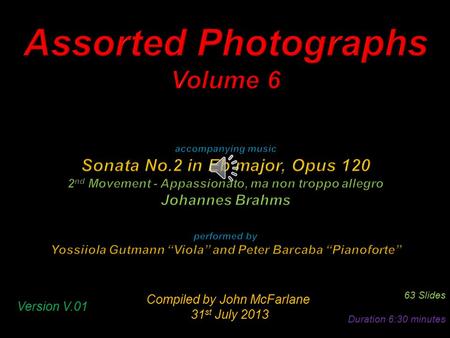 Compiled by John McFarlane 31 st July 2013 31 st July 2013 63 Slides Duration 6:30 minutes Version V.01.