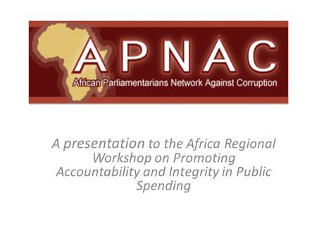A presentation to the Africa Regional Workshop on Promoting Accountability and Integrity in Public Spending.