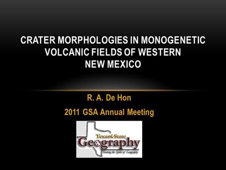 R. A. De Hon 2011 GSA Annual Meeting CRATER MORPHOLOGIES IN MONOGENETIC VOLCANIC FIELDS OF WESTERN NEW MEXICO.
