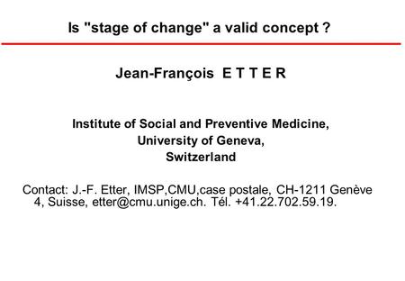 Jean-François E T T E R Institute of Social and Preventive Medicine, University of Geneva, Switzerland Contact: J.-F. Etter, IMSP,CMU,case postale, CH-1211.