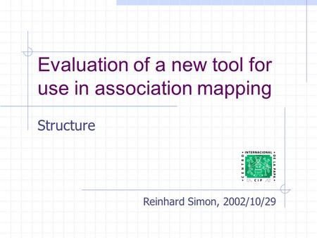 Evaluation of a new tool for use in association mapping Structure Reinhard Simon, 2002/10/29.