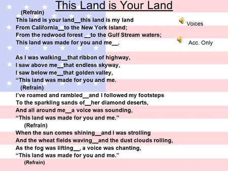 This Land is Your Land (Refrain) This land is your land__this land is my land From California__to the New York island; From the redwood forest __to the.