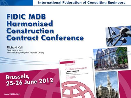 International Federation of Consulting Engineers Richard Kell Senior Consultant AM FTSE BE(Hons) Hon FIEAust CPEng.
