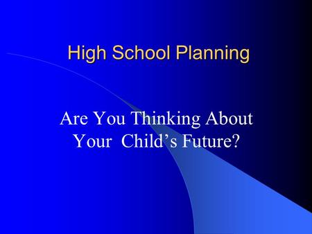 High School Planning Are You Thinking About Your Child’s Future?