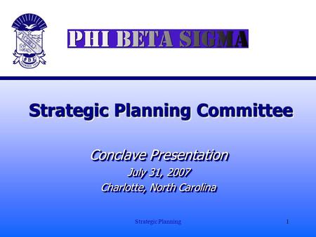 Strategic Planning1 Strategic Planning Committee Conclave Presentation July 31, 2007 Charlotte, North Carolina Conclave Presentation July 31, 2007 Charlotte,