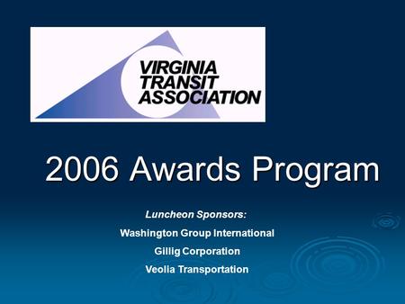 2006 Awards Program Luncheon Sponsors: Washington Group International Gillig Corporation Veolia Transportation.