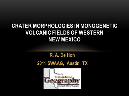 R. A. De Hon 2011 SWAAG, Austin, TX CRATER MORPHOLOGIES IN MONOGENETIC VOLCANIC FIELDS OF WESTERN NEW MEXICO.
