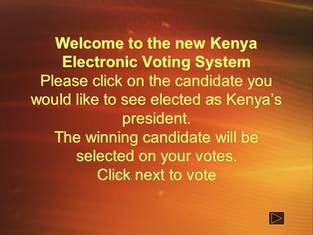 Welcome to the new Kenya Electronic Voting System Please click on the candidate you would like to see elected as Kenya’s president. The winning candidate.