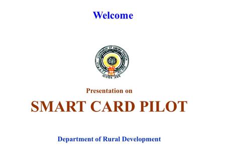 Welcome Presentation on SMART CARD PILOT Department of Rural Development.