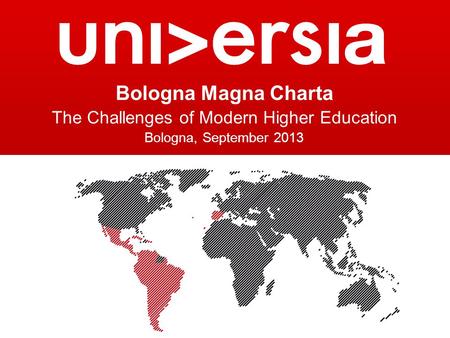 Bologna Magna Charta The Challenges of Modern Higher Education Bologna, September 2013.
