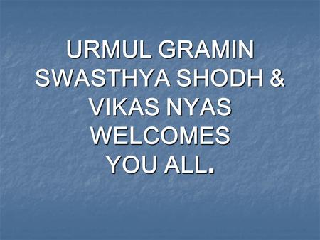 URMUL GRAMIN SWASTHYA SHODH & VIKAS NYAS WELCOMES YOU ALL.