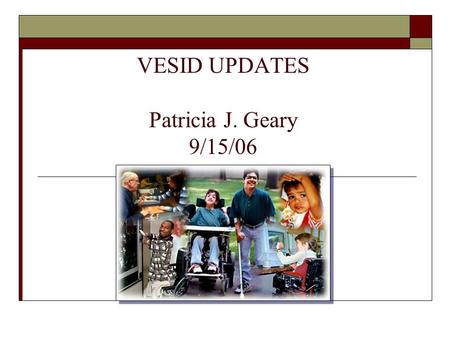 VESID UPDATES Patricia J. Geary 9/15/06.  Behavioral Interventions  IDEA Federal Regulations  State Assessments  State Performance Plan  Levels of.