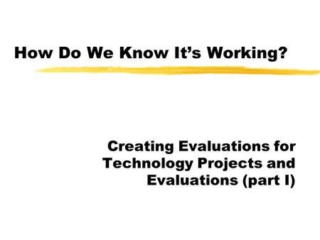 How Do We Know It’s Working? Creating Evaluations for Technology Projects and Evaluations (part I)